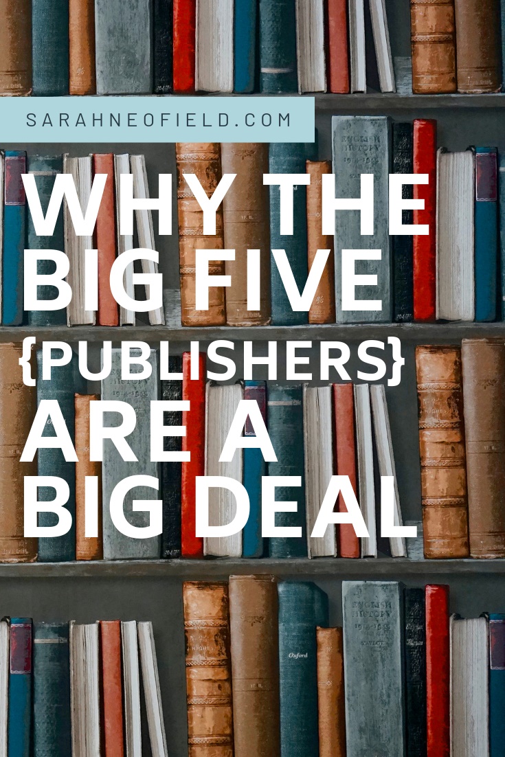 Why the Big Five Publishers are a Big Deal SARAH NEOFIELD